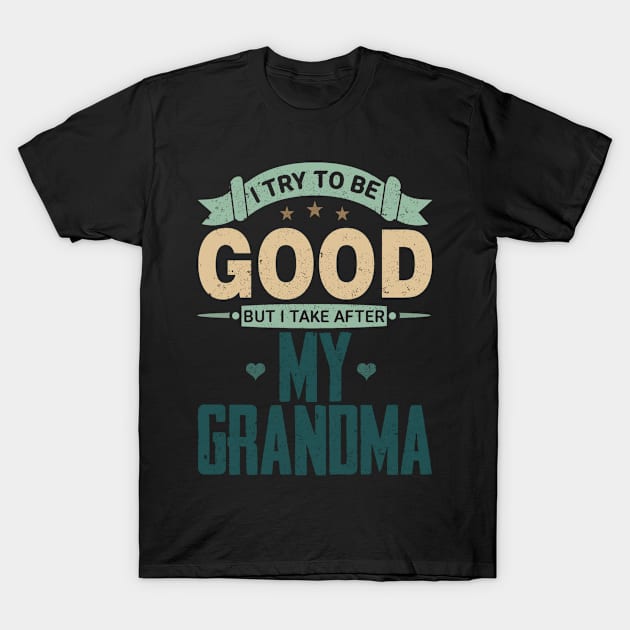 I Try To Be Good But I Take After My Grandma T-Shirt by ELITE STORE